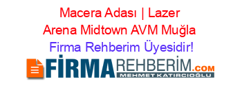Macera+Adası+|+Lazer+Arena+Midtown+AVM+Muğla Firma+Rehberim+Üyesidir!